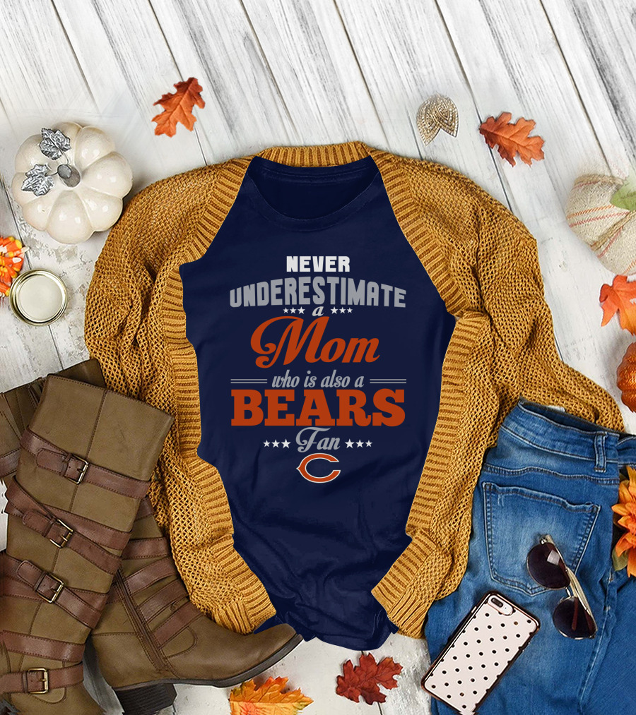 Never Underestimate A Mom Who Is Also A Chicago Bears Fan T-Shirt