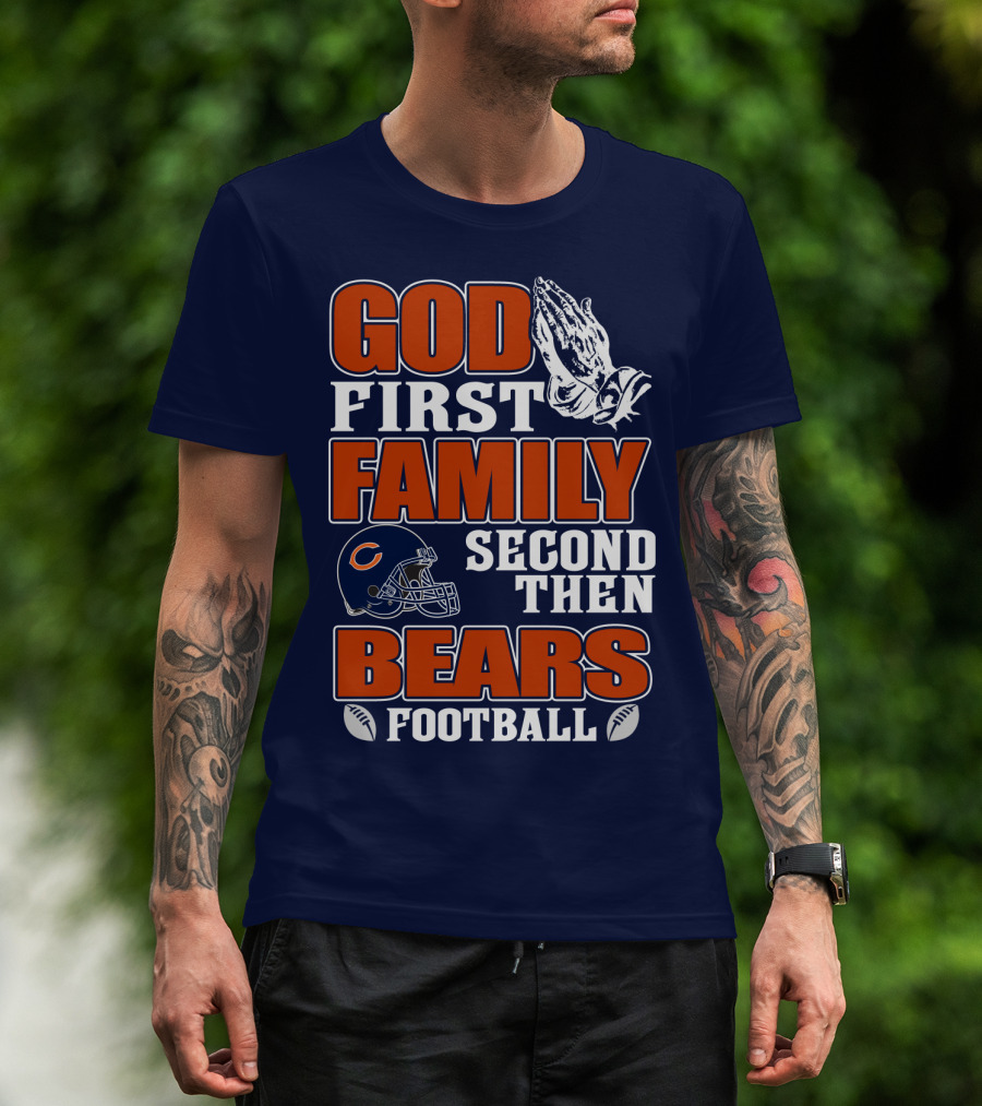 God First Family Second Then Chicago Bears Football T-Shirt