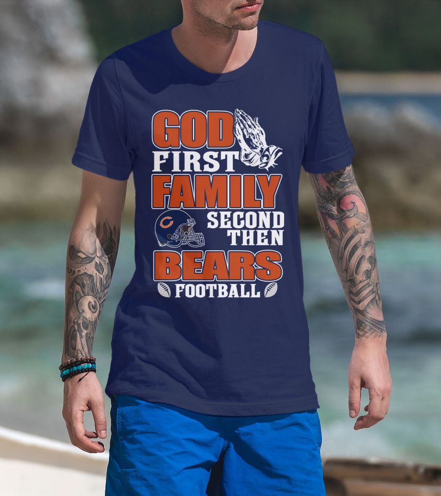 God First Family Second Then Chicago Bears Football T-Shirt