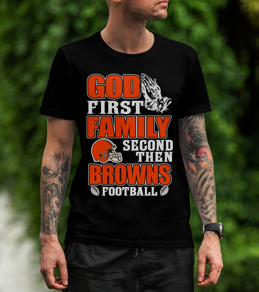 God First Family Second Then Cleveland Browns Football T-Shirt