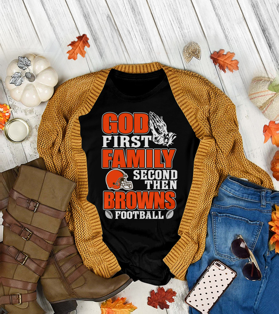 God First Family Second Then Cleveland Browns Football T-Shirt