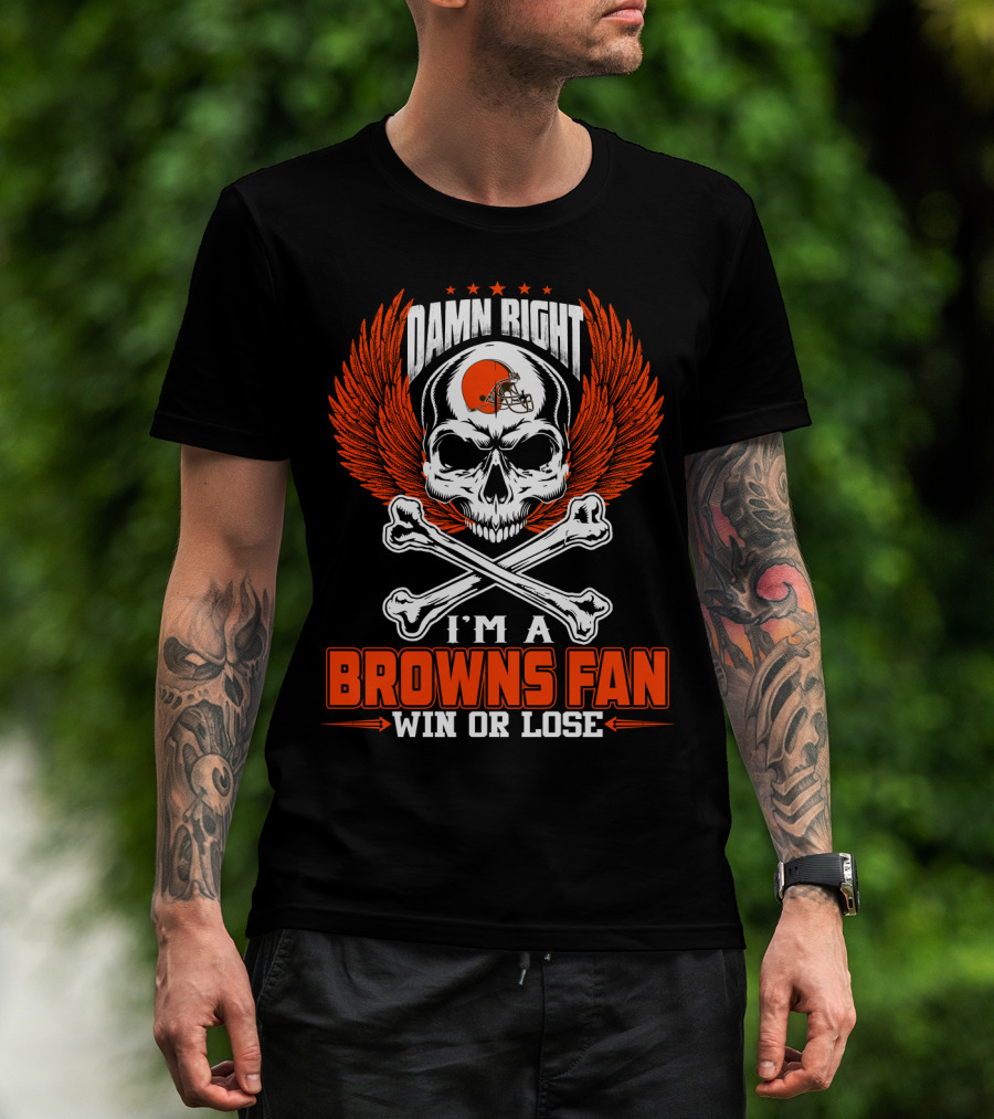 Damn Right I'm A Browns Fan Win Or Lose T-Shirt