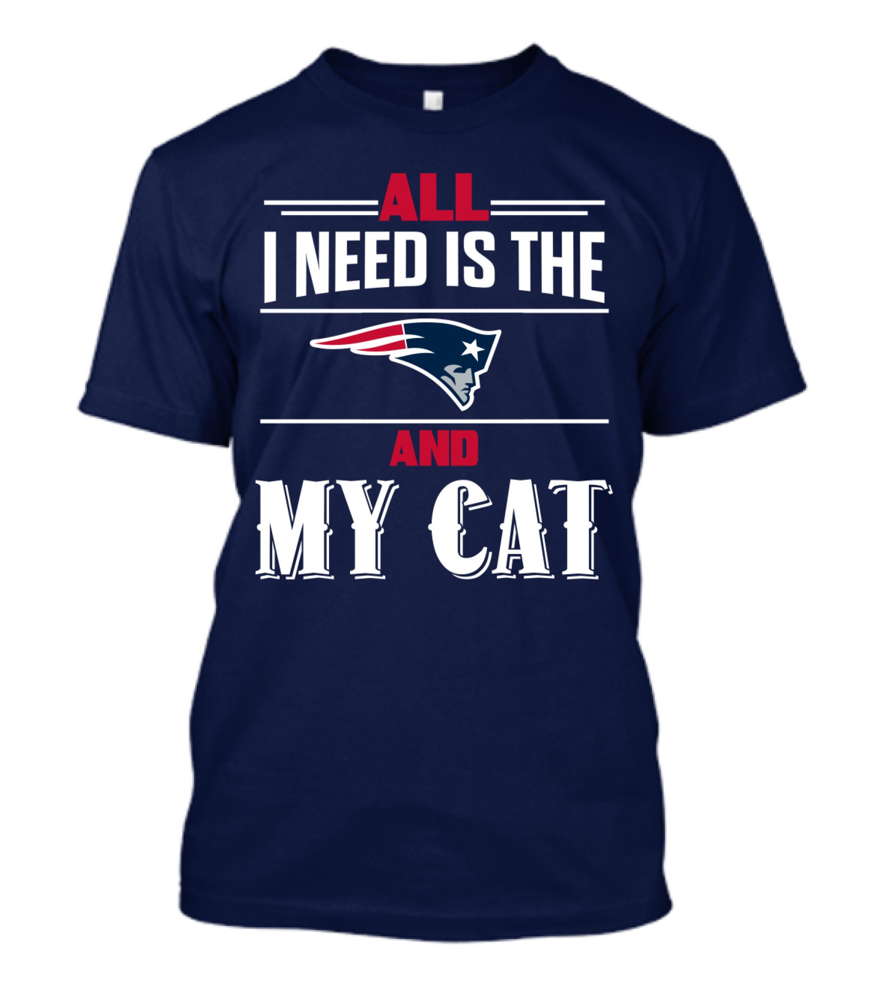 All I Need Is The New England Patriots And My Cat T-Shirt