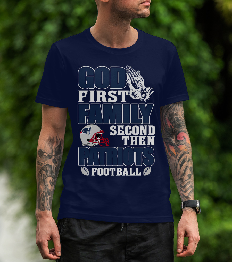 God First Family Second Then Patriots Football T-Shirt