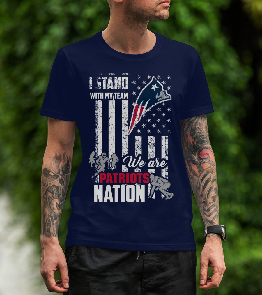 I Stand With My Team We Are New England Patriots Nation T-Shirt