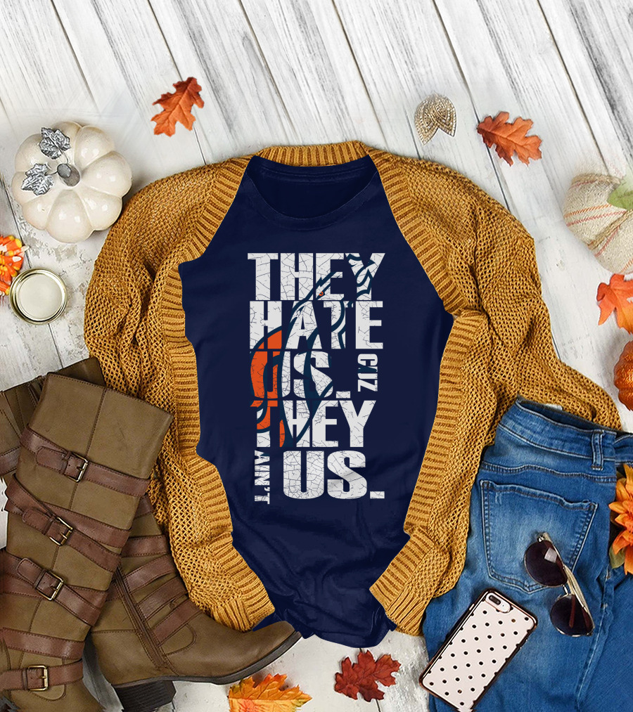 Denver Broncos They Hate Us Cuz They Ain't Us T-Shirt