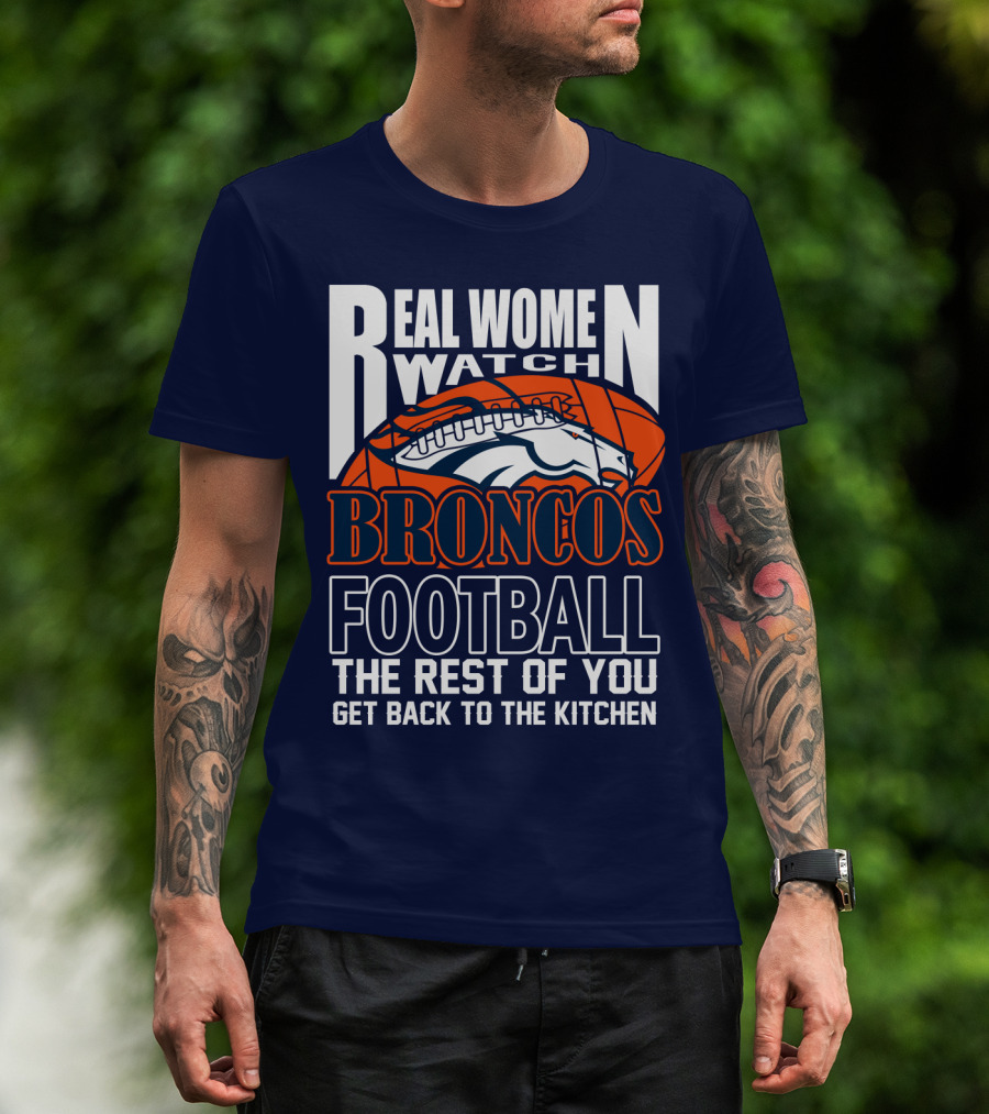 Real Women Watch Denver Broncos Football T-Shirt
