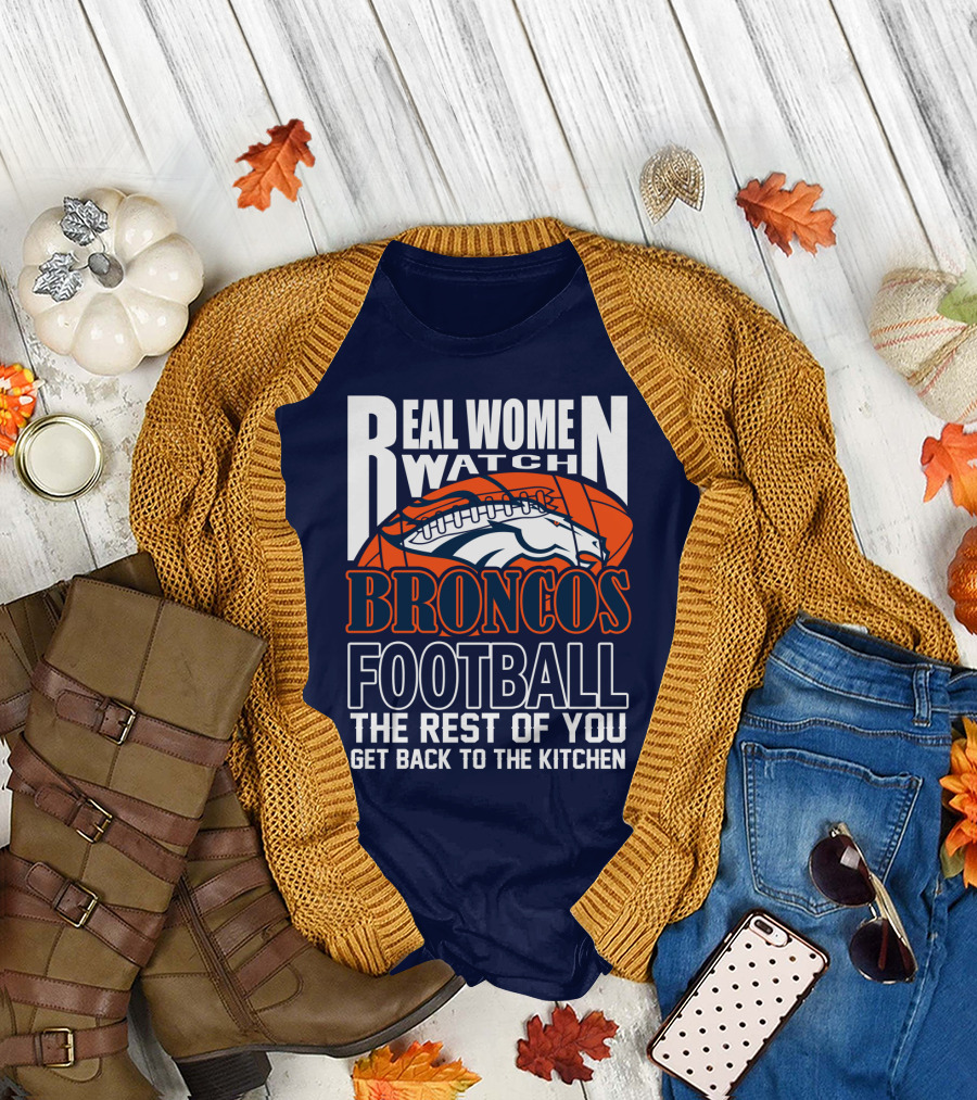 Real Women Watch Denver Broncos Football T-Shirt