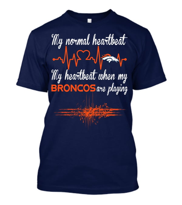 My Normal Heartbeat My Heartbeat When My Broncos Are Playing T-Shirt