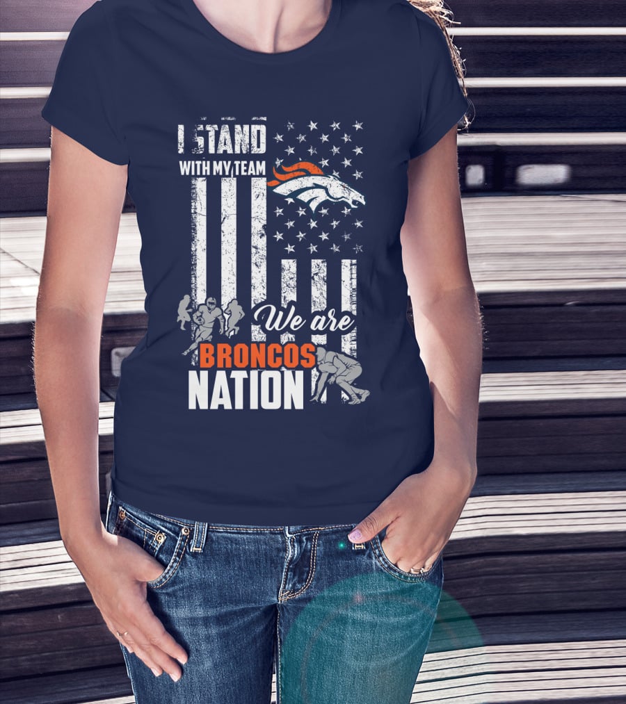 I Stand With My Team We Are Broncos Nation Denver Broncos T-Shirt