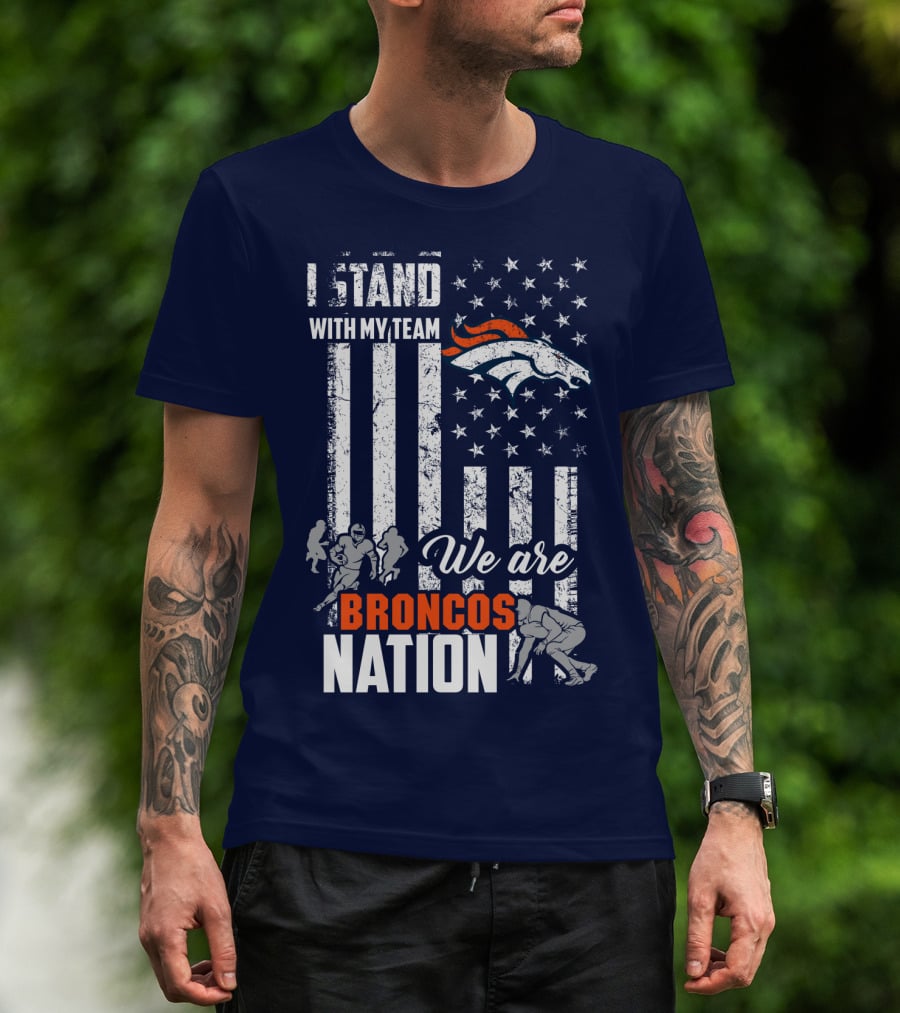 I Stand With My Team We Are Broncos Nation Denver Broncos T-Shirt