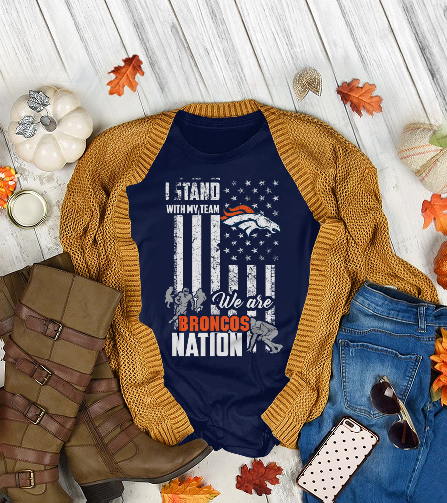I Stand With My Team We Are Broncos Nation Denver Broncos T-Shirt