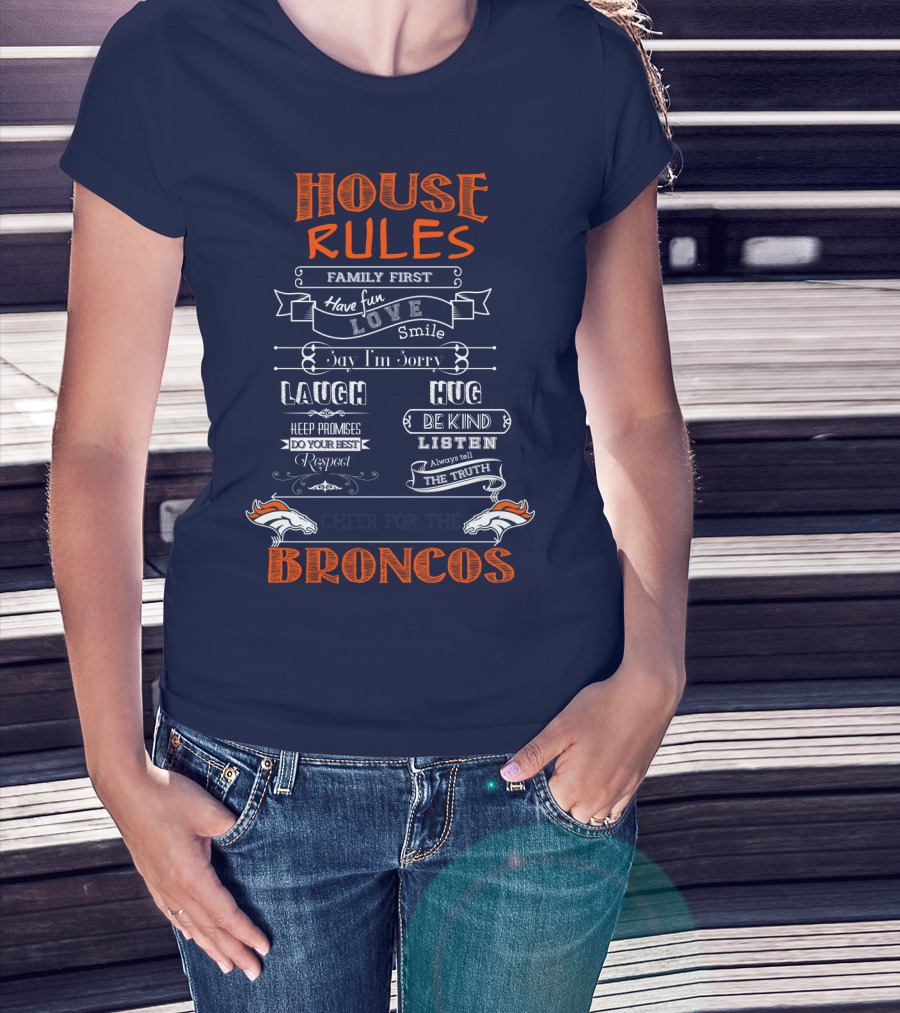 House Rules Family First Love Laugh Hug Cheer For The Denver Broncos T-Shirt