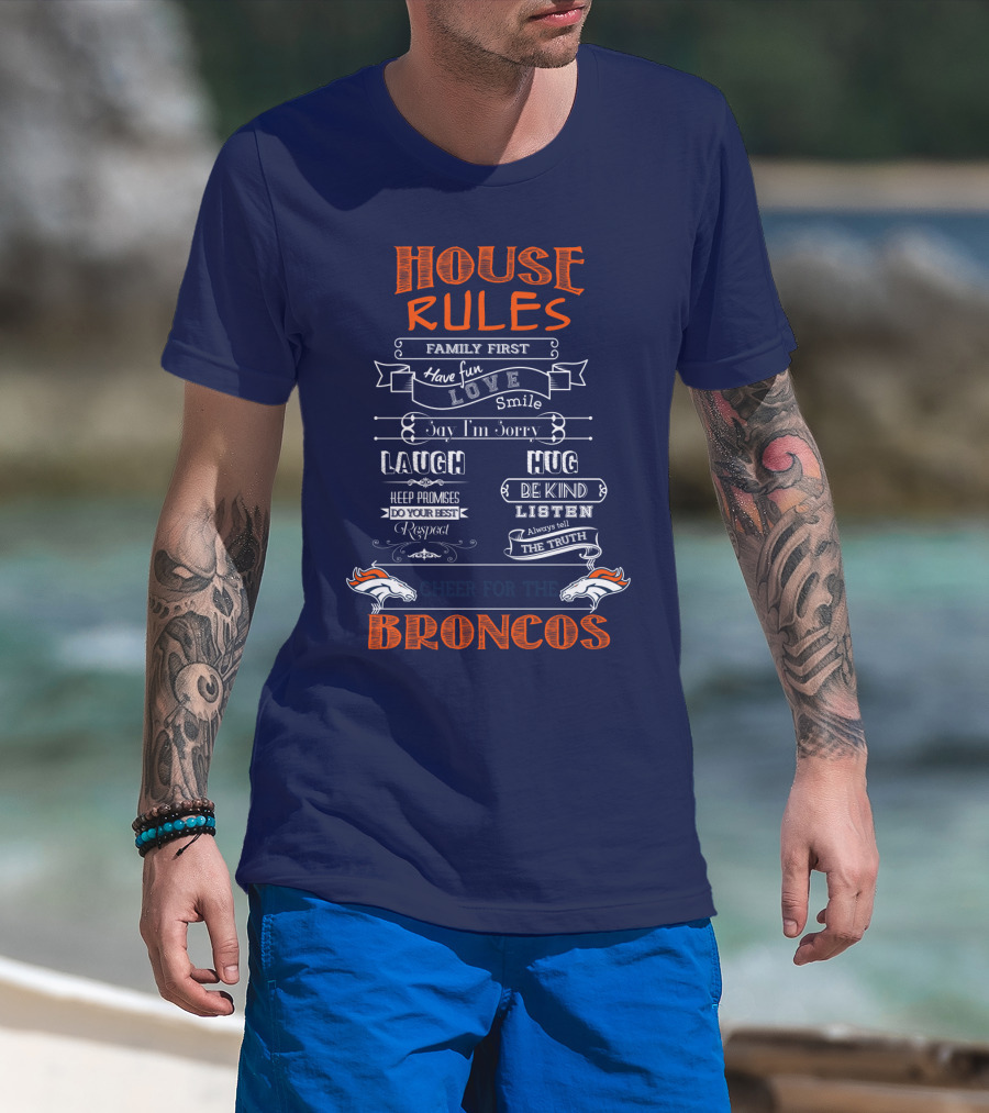 House Rules Family First Love Laugh Hug Cheer For The Denver Broncos T-Shirt