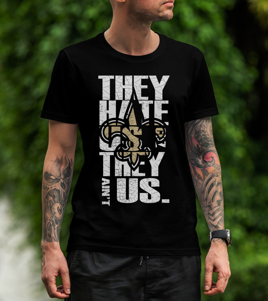 New Orleans Saints They Hate Us Cause They Ain't Us T-Shirt
