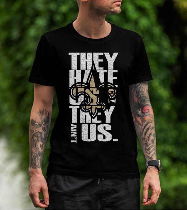 New Orleans Saints They Hate Us Cause They Ain't Us T-Shirt