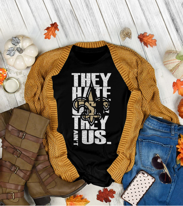 New Orleans Saints They Hate Us Cause They Ain't Us T-Shirt