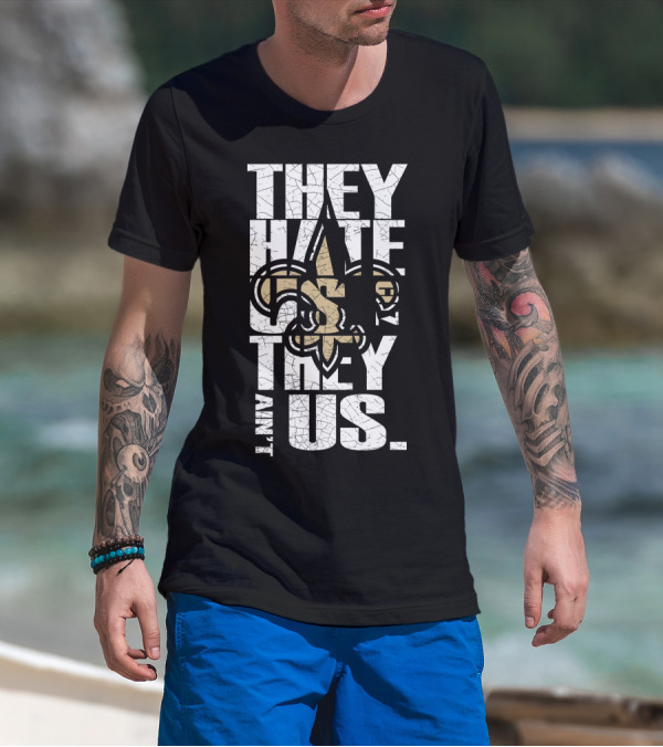 New Orleans Saints They Hate Us Cause They Ain't Us T-Shirt