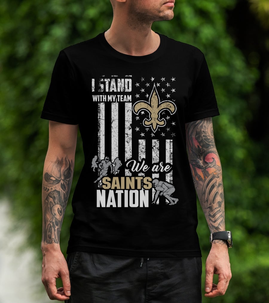 I Stand With My Team We Are Saints Nation New Orleans Saints T-Shirt