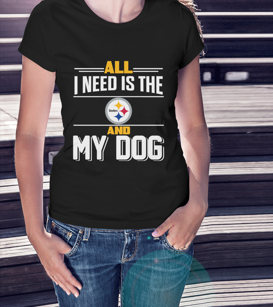 All I Need Is The Pittsburgh Steelers And My Dog T-Shirt