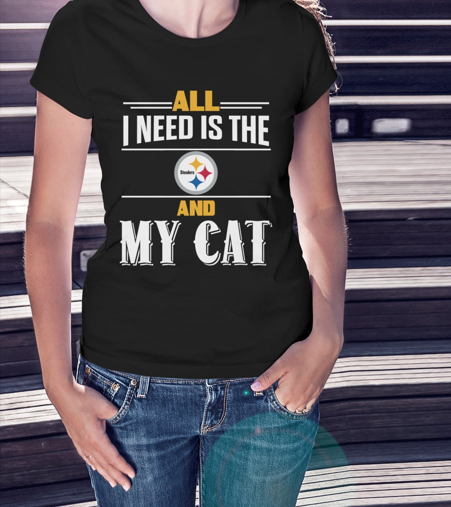 All I Need Is The Pittsburgh Steelers And My Cat T-Shirt