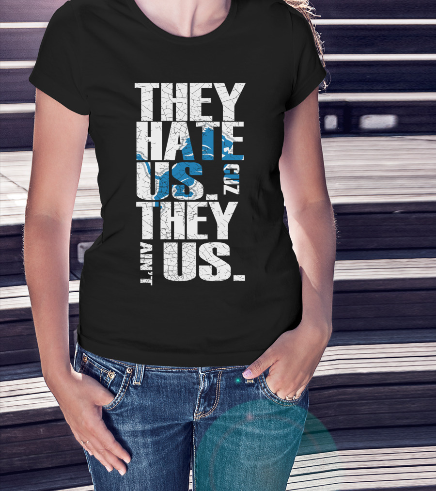 They Hate Us Cuz They Ain't Us Detroit Lions T-Shirt