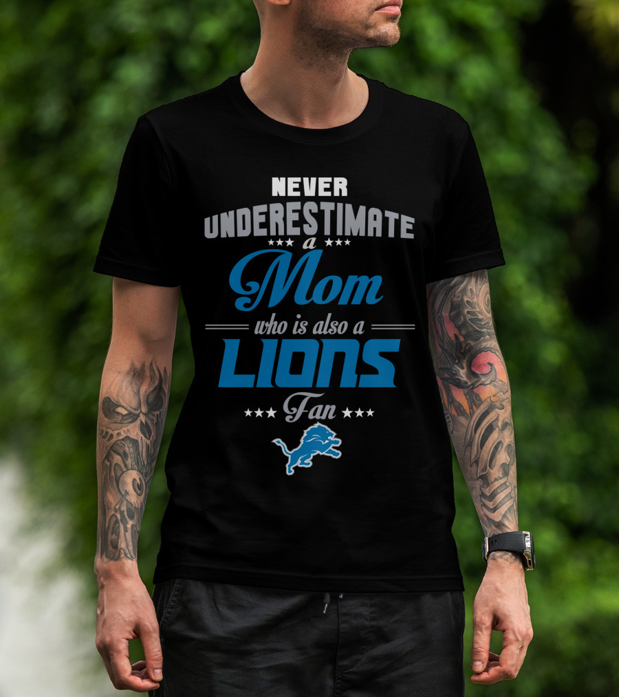 Never Underestimate A Mom Who Is Also A Lions Fan T-Shirt