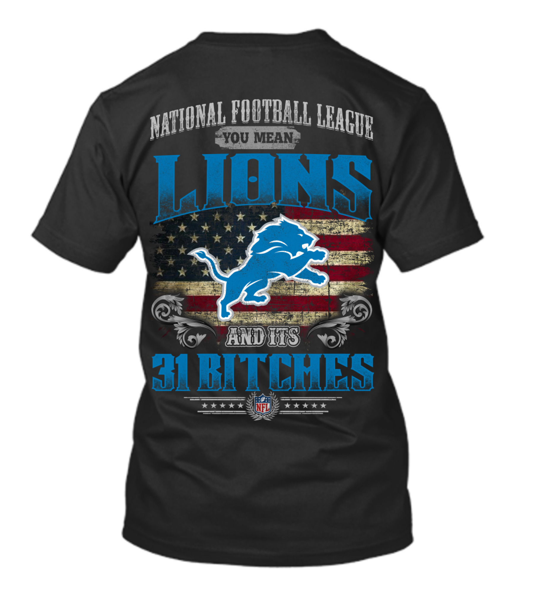 National Football League You Mean Lions And Its 31 Bitches Nfl T-Shirt