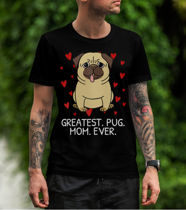 Greatest Pug Mom Ever With Cute Pug Surrounded By Hearts T-Shirt