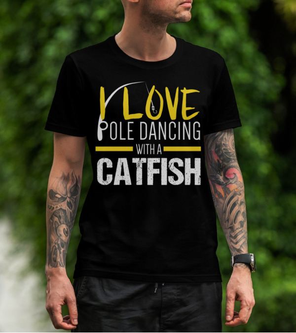 I Love Pole Dancing With A Catfish T-Shirt