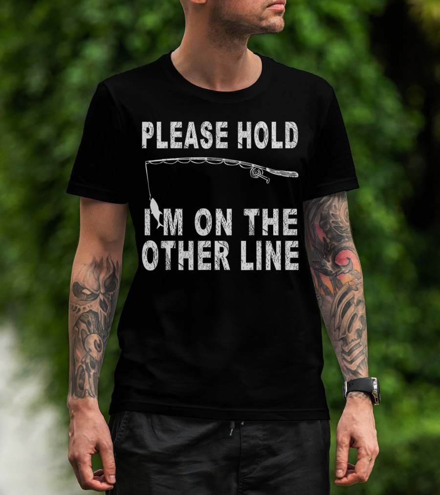Please Hold I'm On The Other Line Fishing Funny Sarcasm Mens Cool Fishing T-Shirt