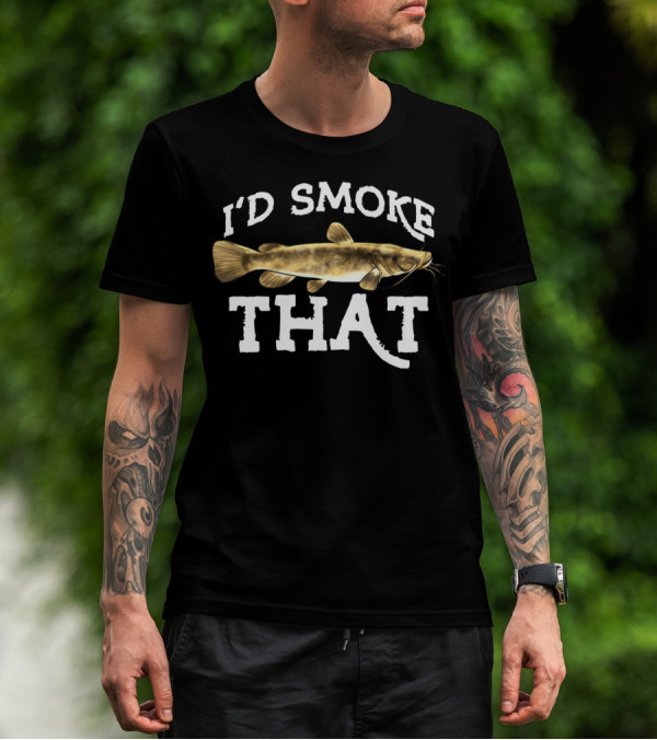 I'd Smoke That Flathead Catfish Fishing Freshwater Fish T-Shirt
