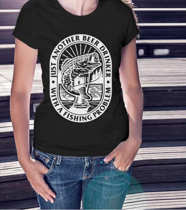 Just Another Beer Drinker With A Fishing Problem Fish Image T-Shirt