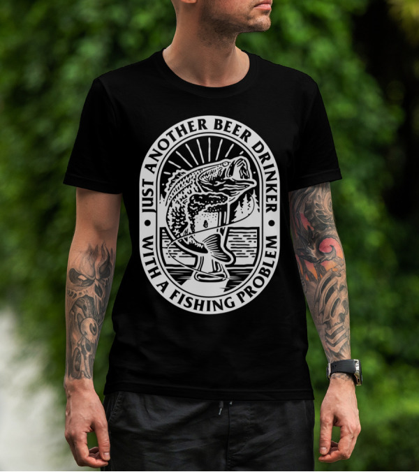 Just Another Beer Drinker With A Fishing Problem Fish Image T-Shirt