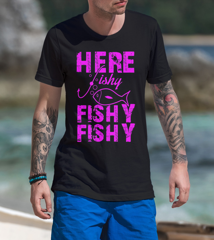 Here Fishy Fishy Fishy Funny Fishing T-Shirt