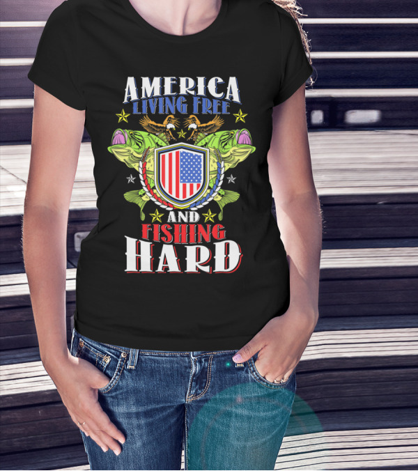 America Living Free And Fishing Hard T-Shirt