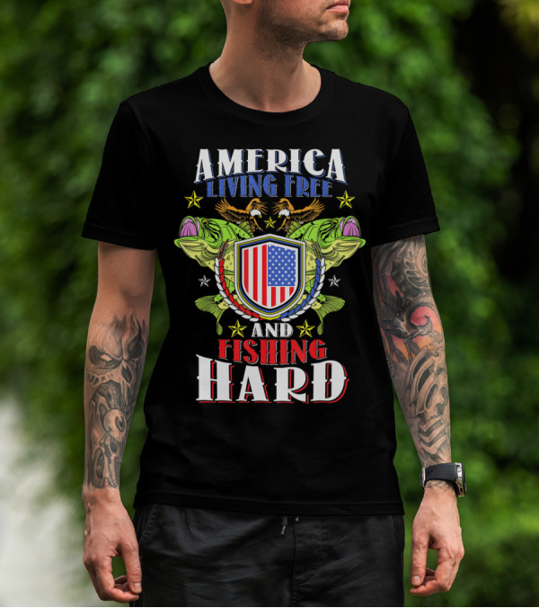 America Living Free And Fishing Hard T-Shirt