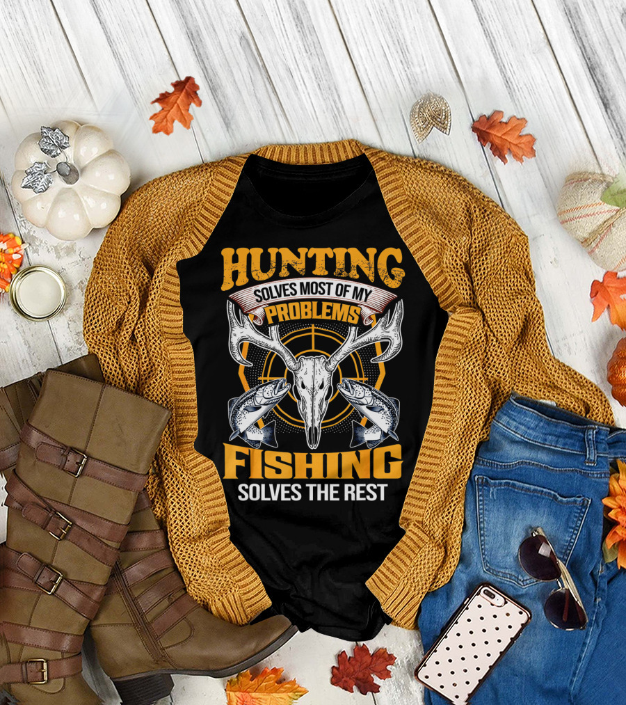 Hunting Solves Most Of My Problems Fishing Solves The Rest Deer Skull And Fish T-Shirt