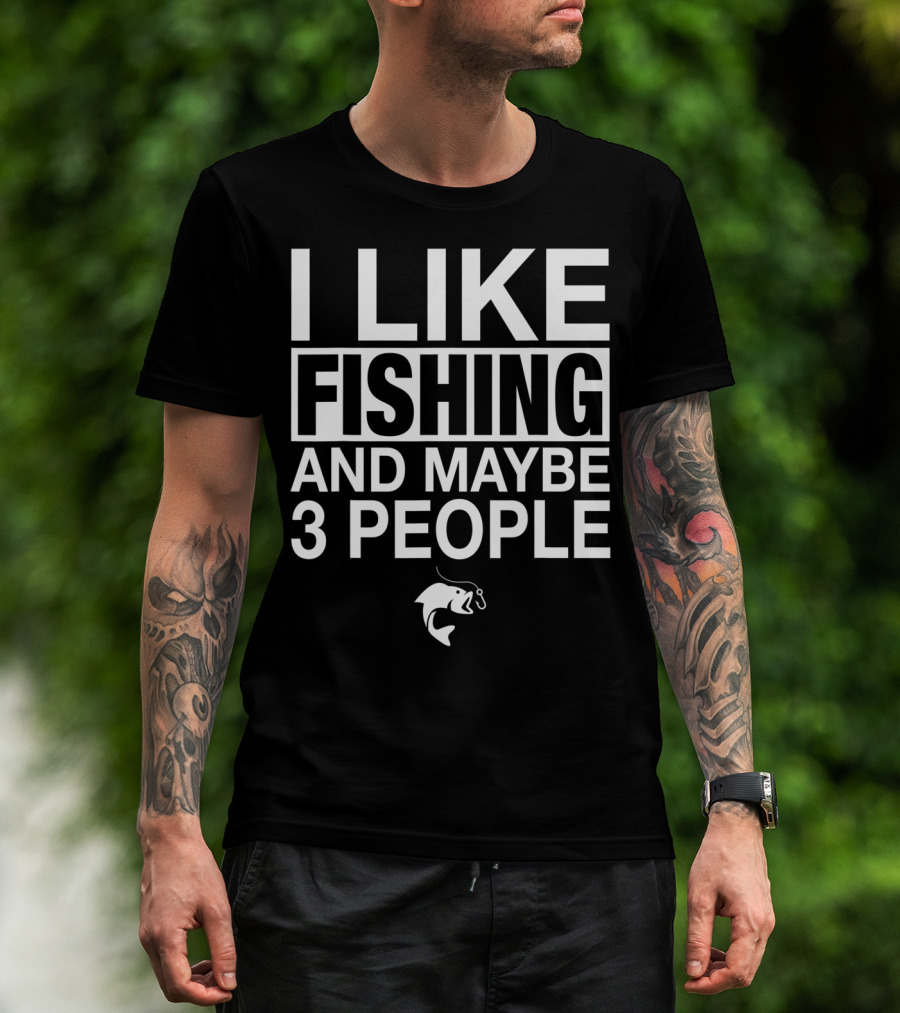 I Like Fishing And Maybe 3 People Funny Fishing Fish Hook T-Shirt
