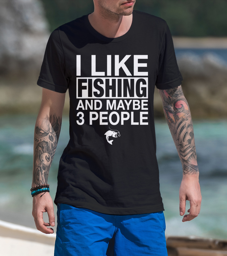 I Like Fishing And Maybe 3 People Funny Fishing Fish Hook T-Shirt