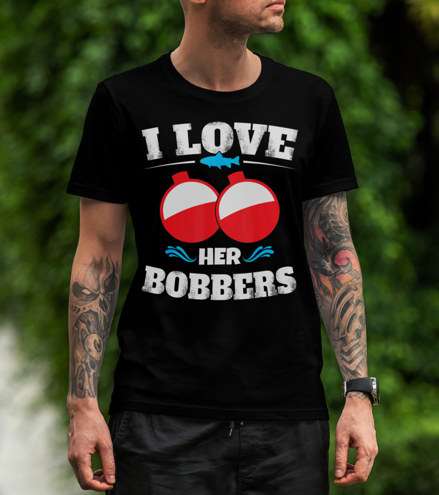 I Love Her Bobbers Fishing Humor T-Shirt