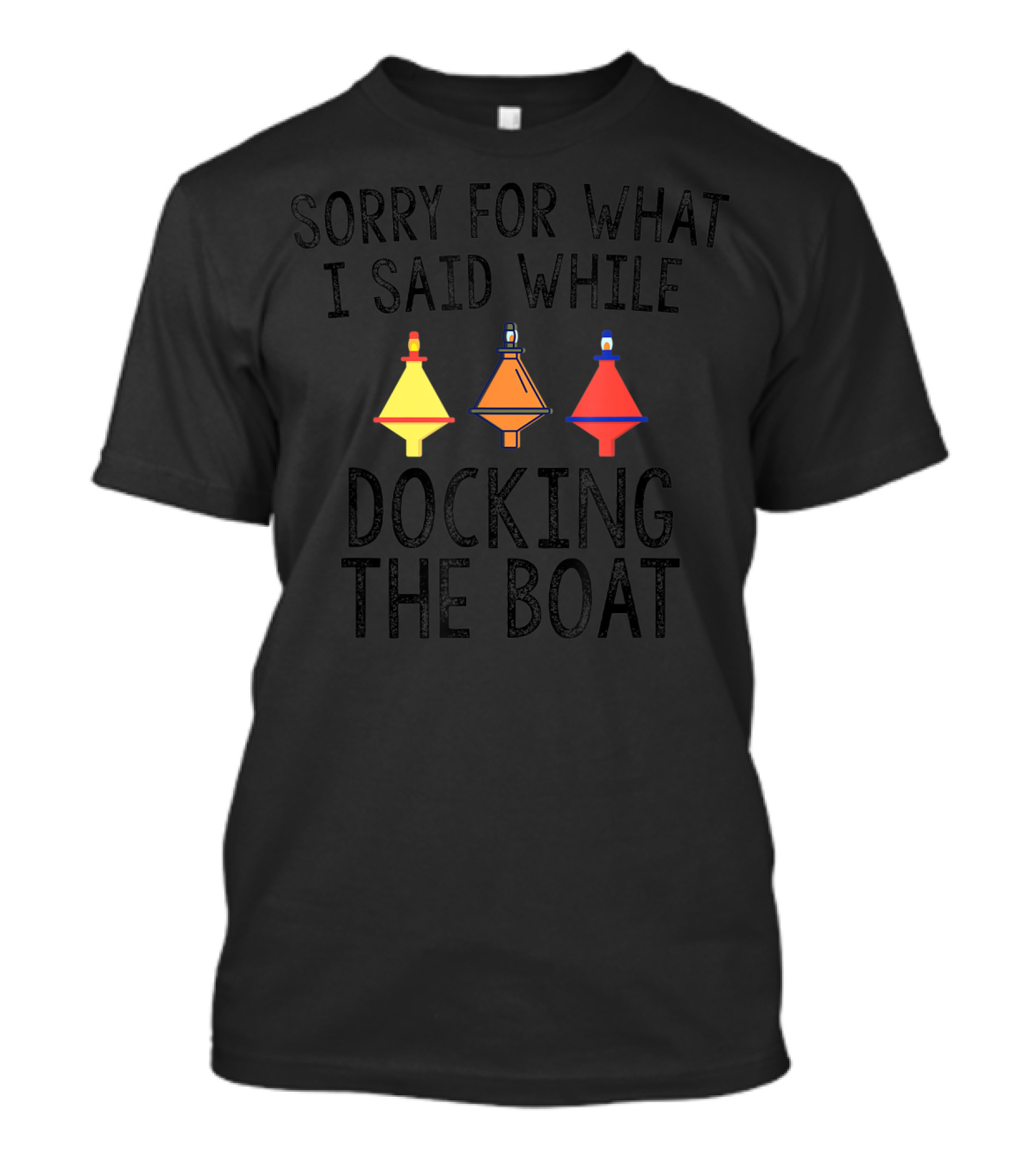 Sorry For What I Said While Docking The Boat Buoy Trio T-Shirt