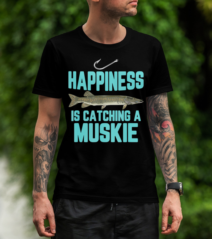 Happiness Is Catching A Muskie Freshwater Fishing T-Shirt