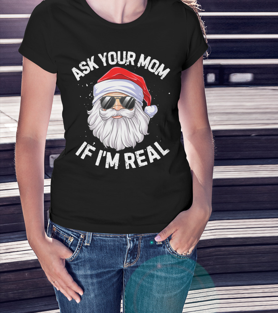 Ask Your Mom If I'm Real Christmas Santa In Sunglasses T-Shirt