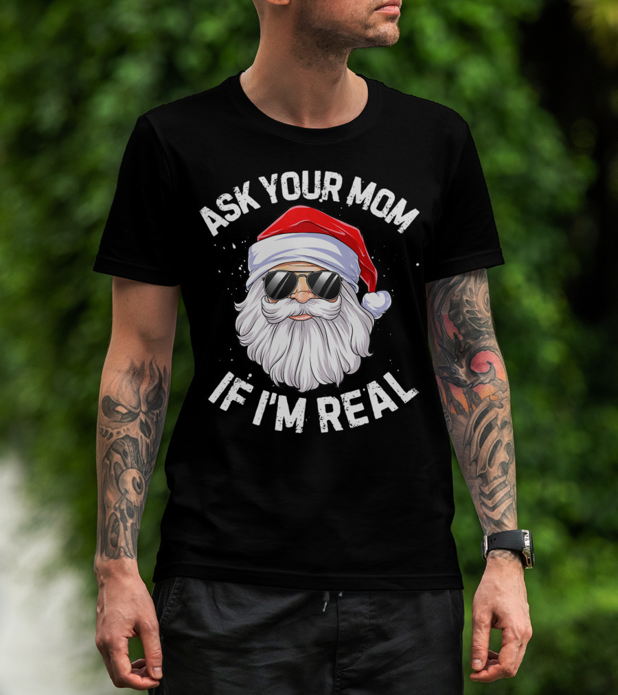 Ask Your Mom If I'm Real Christmas Santa In Sunglasses T-Shirt