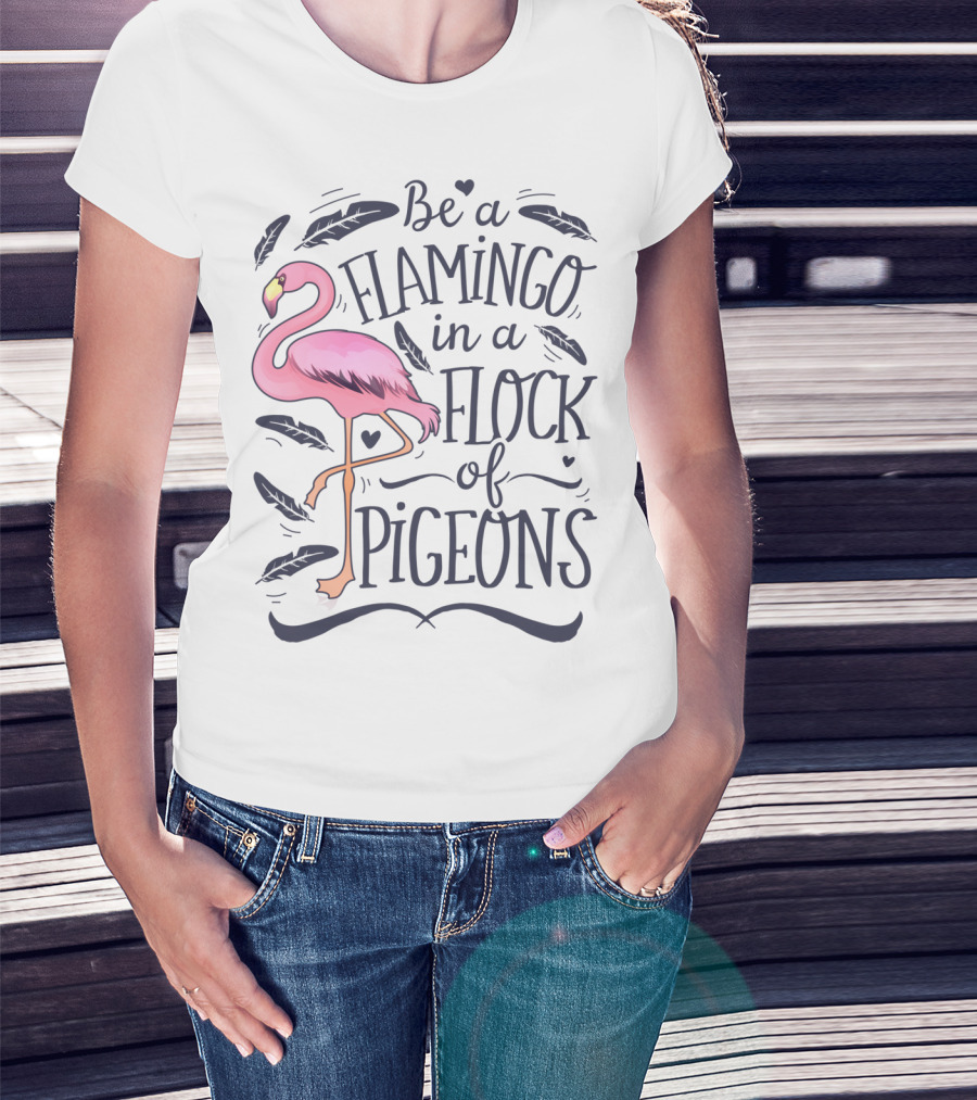 Be A Flamingo In A Flock Of Pigeons Funny Pink Bird Lovers Feathers Hearts T-Shirt
