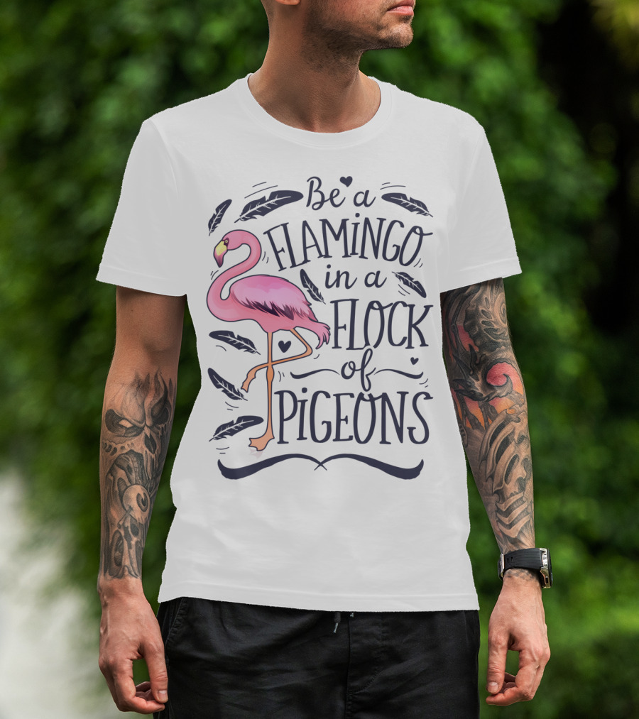 Be A Flamingo In A Flock Of Pigeons Funny Pink Bird Lovers Feathers Hearts T-Shirt