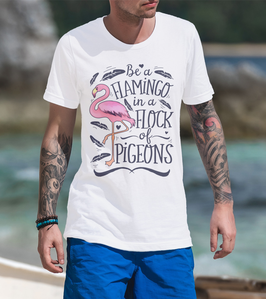Be A Flamingo In A Flock Of Pigeons Funny Pink Bird Lovers Feathers Hearts T-Shirt