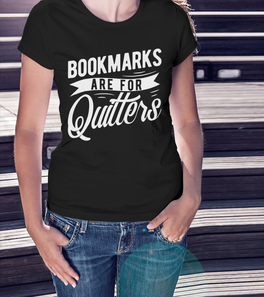 Bookmarks Are For Quitters Book Lover Funny Reading Humor T-Shirt
