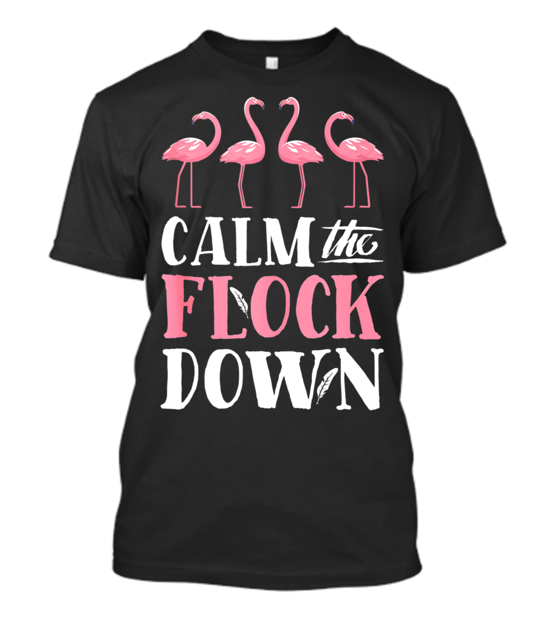 Calm The Flock Down Funny Pink Flamingo Bird Lovers Summer T-Shirt
